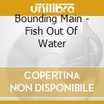 Bounding Main - Fish Out Of Water cd