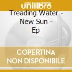 Treading Water - New Sun - Ep cd