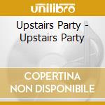 Upstairs Party - Upstairs Party cd