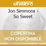 Jon Simmons - So Sweet cd