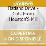 Flatland Drive - Cuts From Houston'S Mill cd