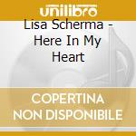 Lisa Scherma - Here In My Heart cd