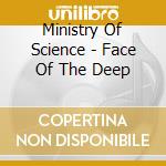Ministry Of Science - Face Of The Deep cd