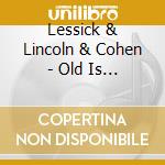 Lessick & Lincoln & Cohen - Old Is New
