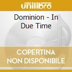 Dominion - In Due Time cd musicale di Dominion