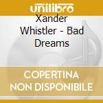 Xander Whistler - Bad Dreams cd