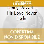 Jenny Vassell - His Love Never Fails cd musicale di Jenny Vassell