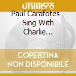 Paul Carafotes - Sing With Charlie Bubbles cd