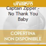 Captain Zipper - No Thank You Baby cd