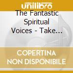 The Fantastic Spiritual Voices - Take Care Of Me cd