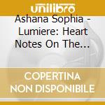 Ashana Sophia - Lumiere: Heart Notes On The Bayou cd musicale di Ashana Sophia