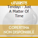 Tendayi - Just A Matter Of Time cd