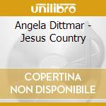 Angela Dittmar - Jesus Country cd musicale di Angela Dittmar