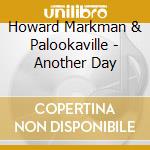 Howard Markman & Palookaville - Another Day cd