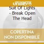 Suit Of Lights - Break Open The Head cd