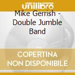 Mike Gerrish - Double Jumble Band cd
