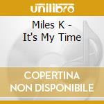 Miles K - It's My Time cd