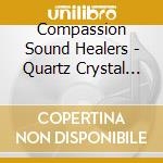 Compassion Sound Healers - Quartz Crystal Singing Bowls cd