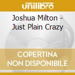 Joshua Milton - Just Plain Crazy cd