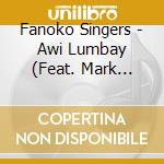 Fanoko Singers - Awi Lumbay (Feat. Mark Walcott, Colwyn Mitchell & Wilbert James) cd
