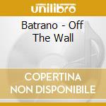 Batrano - Off The Wall cd musicale di Batrano