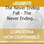 The Never Ending Fall - The Never Ending Fall cd musicale di The Never Ending Fall