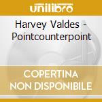 Harvey Valdes - Pointcounterpoint cd