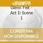 Glenn Feit - Act Ii Scene 1 cd