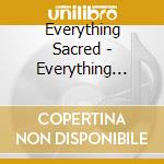Everything Sacred - Everything Sacred cd