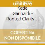 Katie Garibaldi - Rooted Clarity (Ep) cd musicale di Garibaldi Katie