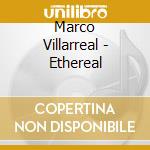 Marco Villarreal - Ethereal cd musicale di Marco Villarreal