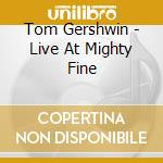 Tom Gershwin - Live At Mighty Fine cd