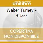 Walter Turney - 4 Jazz cd