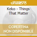 Keko - Things That Matter cd