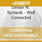 Denise M. Richards - Well Connected cd musicale di Denise M. Richards