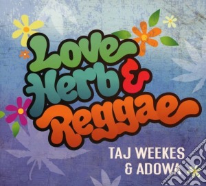 Taj Weekes & Adowa - Love, Herb & Reggae cd musicale di Taj weekes & adowa