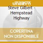 Steve Gilbert - Hempstead Highway cd musicale di Steve Gilbert
