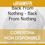 Back From Nothing - Back From Nothing cd