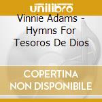 Vinnie Adams - Hymns For Tesoros De Dios cd