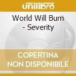 World Will Burn - Severity cd musicale di World Will Burn