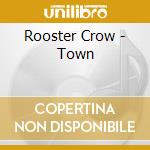Rooster Crow - Town cd