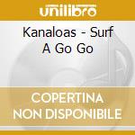 Kanaloas - Surf A Go Go cd