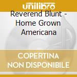 Reverend Blunt - Home Grown Americana cd