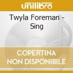 Twyla Foreman - Sing cd