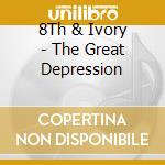 8Th & Ivory - The Great Depression cd musicale di 8Th & Ivory