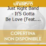 Just Right Band - It'S Gotta Be Love (Feat. Ve'Al) cd