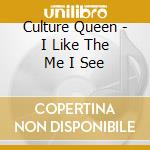 Culture Queen - I Like The Me I See cd