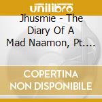 Jhusmie - The Diary Of A Mad Naamon, Pt. 1: The Beginning Of Change cd musicale di Jhusmie