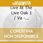 Live At The Live Oak 1 / Va - Live At The Live Oak 1 / Va cd musicale di Live At The Live Oak 1 / Va