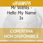 Mr Witfits - Hello My Name Is cd